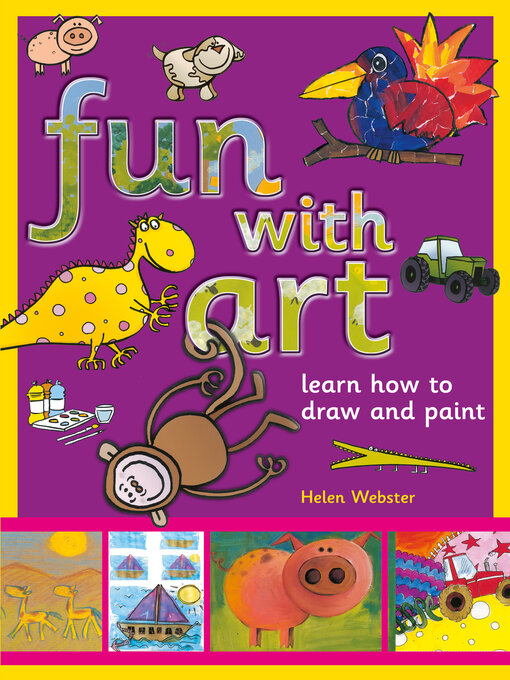 Title details for Fun With Art: Learn how to draw and paint by Helen Webster - Available